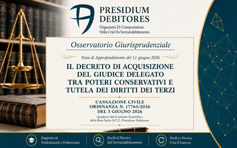 Il decreto di acquisizione del giudice delegato tra poteri conservativi e tutela dei diritti dei terzi - Cassazione Civile n. 17765/2026 del 3 giugno 2026.