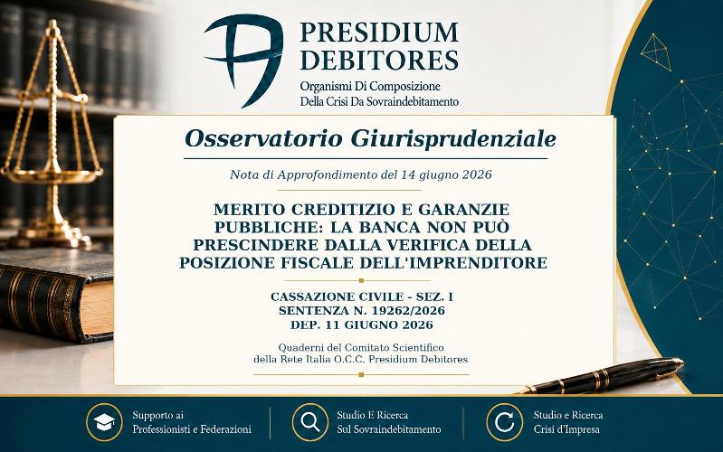 Cass. Civ., Sez. I, n. 19262/2026 – Merito creditizio e garanzie pubbliche: la banca deve verificare la posizione fiscale dell’imprenditore