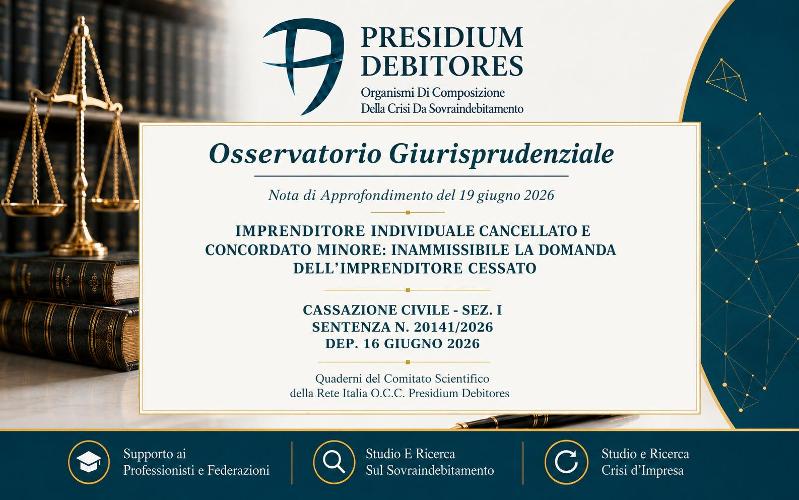 Cass. Civ., Sez. I, n. 20141/2026 – Imprenditore individuale cancellato: inammissibile il concordato minore