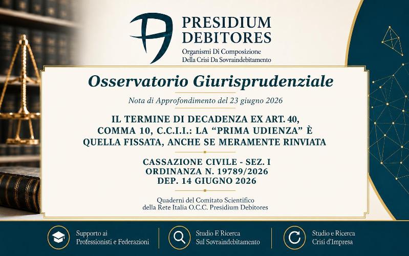  Il termine di decadenza ex art. 40, comma 10, C.C.I.I. - La “prima udienza” è quella fissata, anche se meramente rinviata - Cass. Civ., Sez. I, n. 19789/2026 –