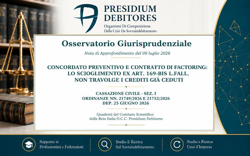 Cass. Civ., Sez. I, ordd. nn. 21749/2026 e 21752/2026 - depositate il 25 giugno 2026 Concordato preventivo e contratto di factoring: lo scioglimento ex art. 169-bis l.fall. non travolge i crediti già ceduti