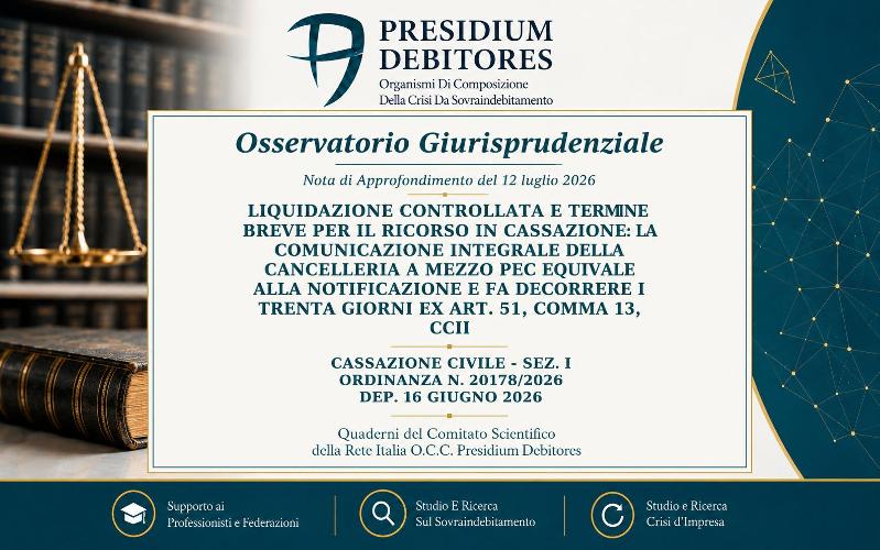 Cass. Civ., Sez. I, ord. n. 20178/2026 - depositata il 16 giugno 2026 Liquidazione controllata: la PEC della cancelleria fa decorrere il termine di 30 giorni per il ricorso in Cassazione